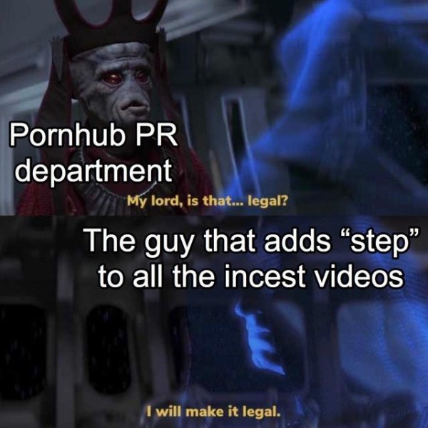 star wars my lord is that legal - Pornhub Pr department My lord, is that... legal? The guy that adds step" to all the incest videos Ou I will make it legal.