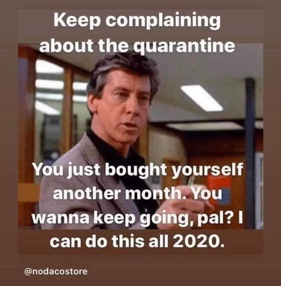 breakfast club covid meme - Keep complaining about the quarantine You just bought yourself another month. You wanna keep going, pal? I can do this all 2020.