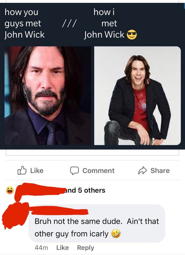 how you guys met John Wick how i met John Wick Comment and 5 others Bruh not the same dude. Ain't that other guy from icarly 44m