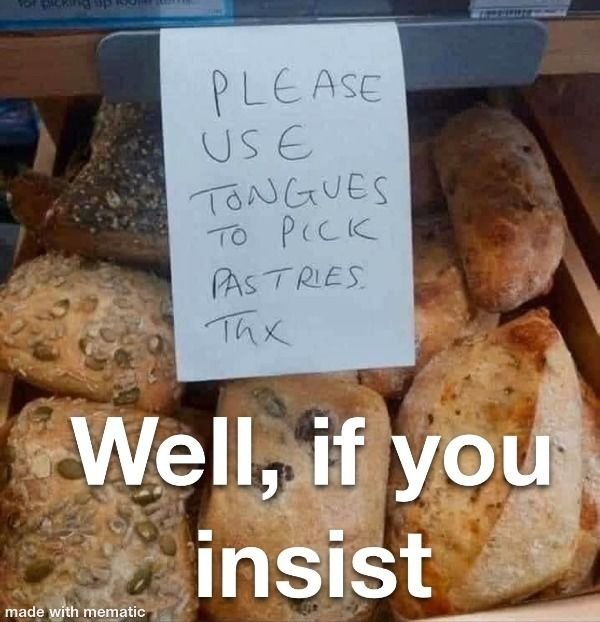 please use tongues to pick pastries - Please Use Tongues To Pick Pastries Well, if you insist made with mematic