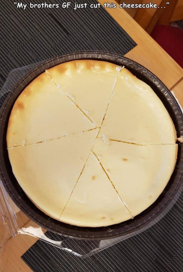 cream cheese - "My brothers Gf just cut this cheesecake..."