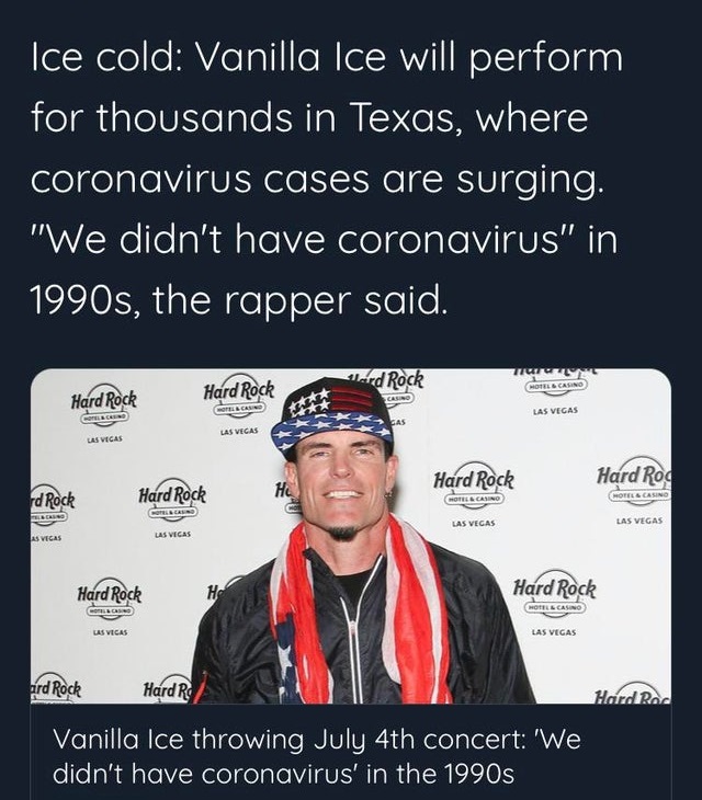 Ice cold Vanilla Ice will perform for thousands in Texas, where coronavirus cases are surging. "We didn't have coronavirus" in 1990s, the rapper said. Tu Motel & Casino Tard Rock Hard Rock Hard Rock Canno Casino Las Vegas Old Sas Las Vegas Las Vegas Hard…