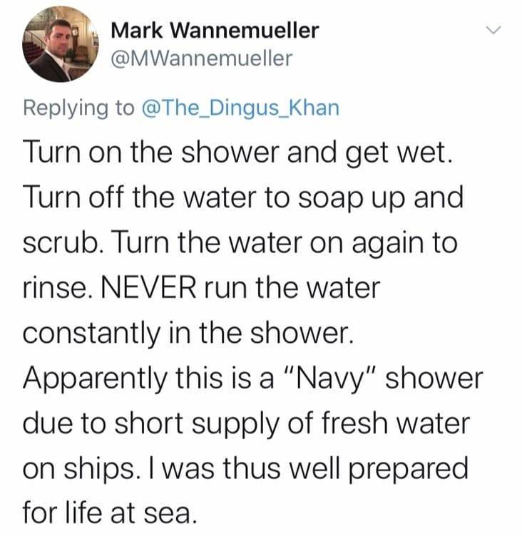 1 peter 3 3 4 - Mark Wannemueller Turn on the shower and get wet. Turn off the water to soap up and scrub. Turn the water on again to rinse. Never run the water constantly in the shower. Apparently this is a "Navy" shower due to short supply of fresh wate
