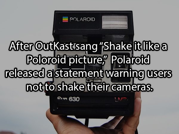 electronics - Polaroid After OutKastisang Shake it a Poloroid picture." Polaroid released a statement warning users not to shake their cameras. Corn 630 Lns.