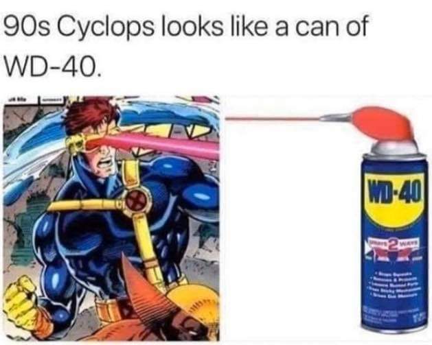 wd 40 meme - 90s Cyclops looks a can of Wd40. Wd40 2 w