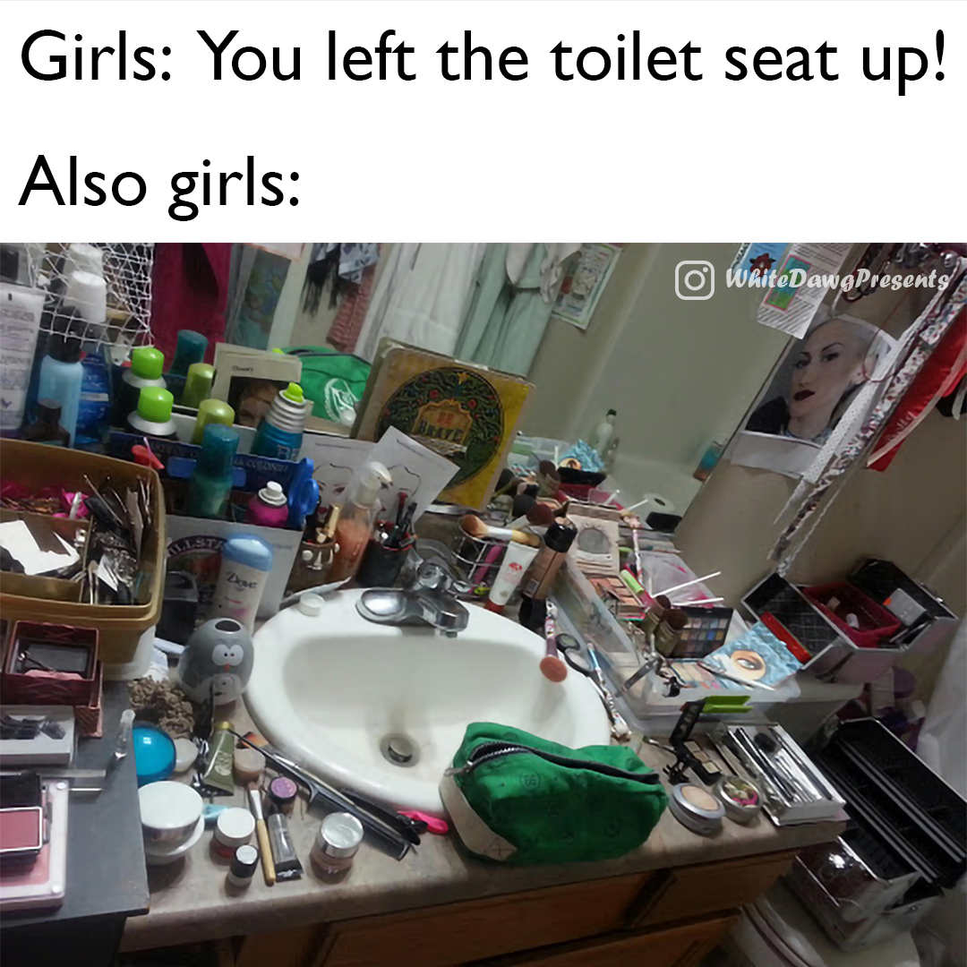 plastic - Girls You left the toilet seat up! Also girls o White Daw Presents