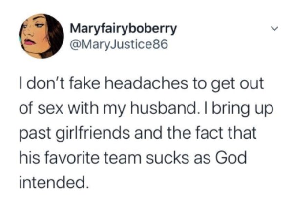 denzel washington tweet - Maryfairyboberry I don't fake headaches to get out of sex with my husband. I bring up past girlfriends and the fact that his favorite team sucks as God intended.