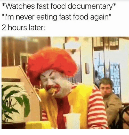 eric andre ronald mcdonald - Watches fast food documentary I'm never eating fast food again. 2 hours later