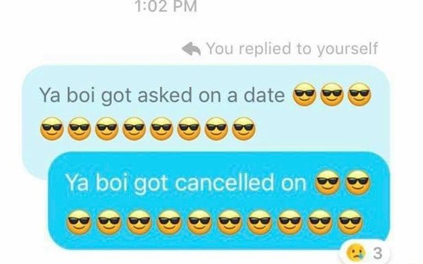 emoticon - You replied to yourself Ya boi got asked on a date Ya boi got cancelled on ve 3