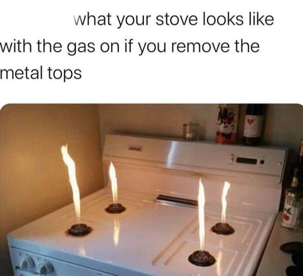 gas stove funny - what your stove looks with the gas on if you remove the metal tops