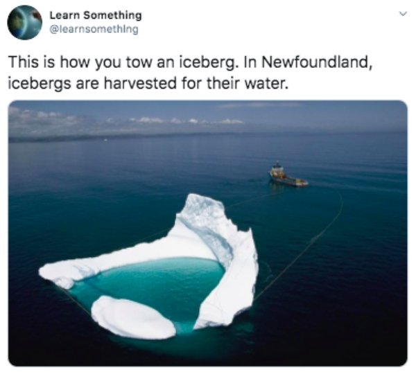 Learn Something This is how you tow an iceberg. In Newfoundland, icebergs are harvested for their water.