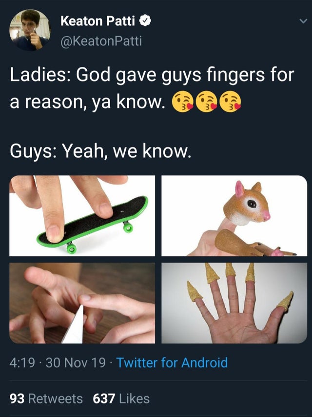 nail - Keaton Patti Ladies God gave guys fingers for a reason, ya know. Guys Yeah, we know. .30 Nov 19 Twitter for Android 93 637