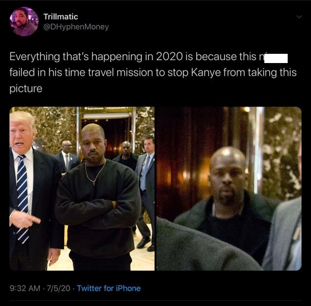 photo caption - Trillmatic Everything that's happening in 2020 is because this n failed in his time travel mission to stop Kanye from taking this picture 7520 Twitter for iPhone