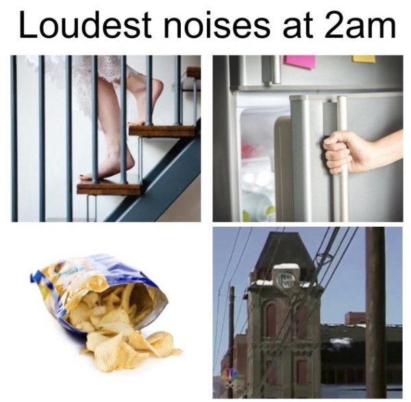 Loudest noises at 2am - walking on stairs, fridge door opening, bag of chips, the office intro song