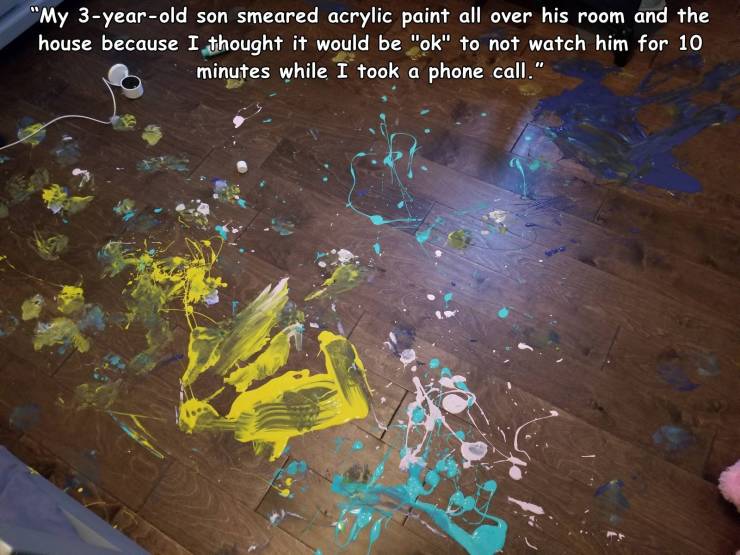 screenshot - "My 3yearold son smeared acrylic paint all over his room and the house because I thought it would be "ok" to not watch him for 10 minutes while I took a phone call."