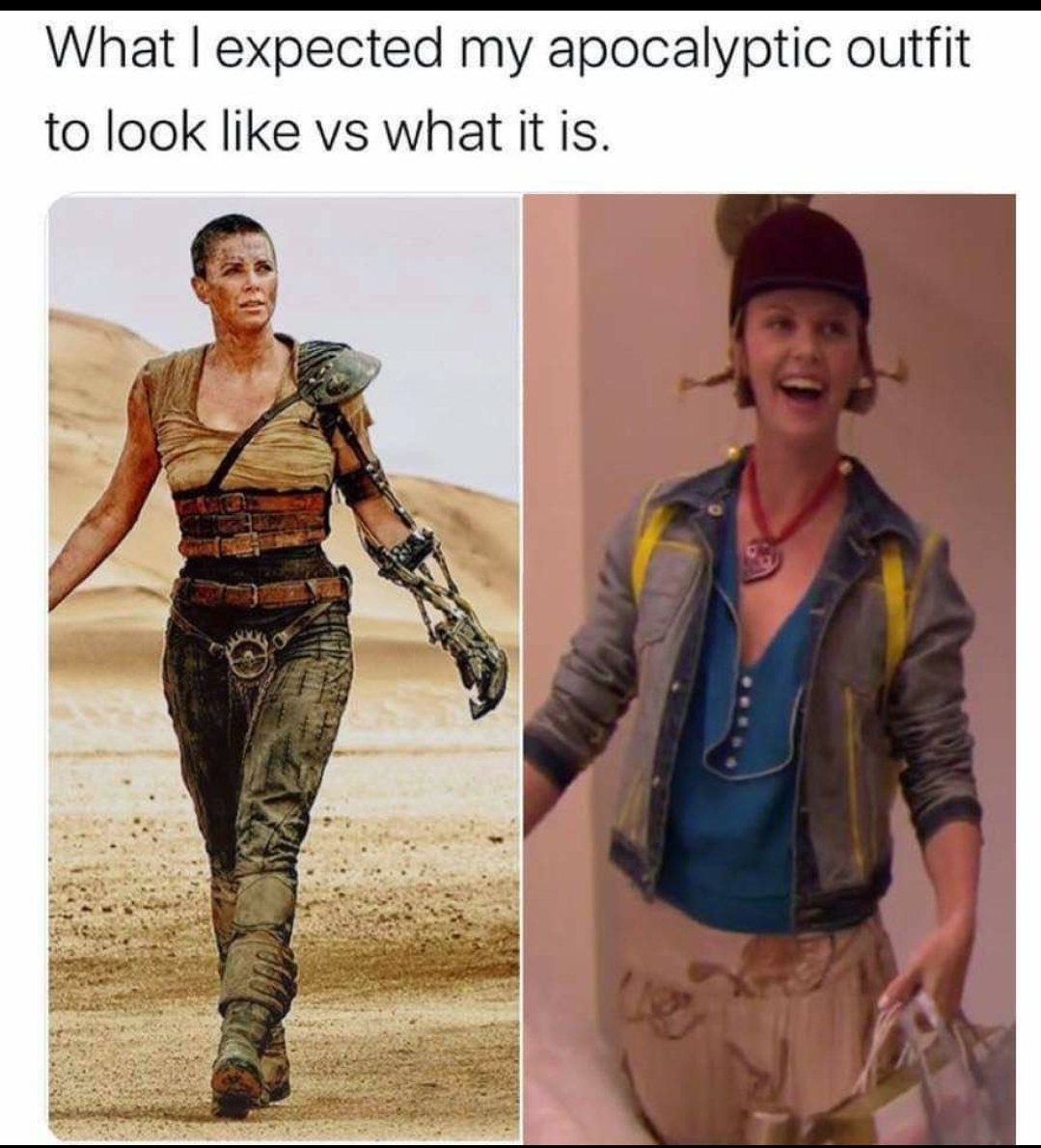 expected my apocalyptic outfit to look like - What I expected my apocalyptic outfit to look vs what it is.