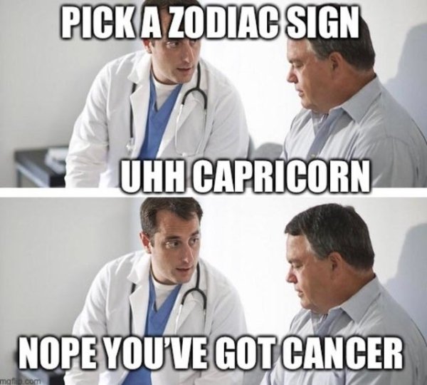 doctor prostate meme - Pick A Zodiac Sign Uhh Capricorn Nope You'Ve Got Cancer mg com
