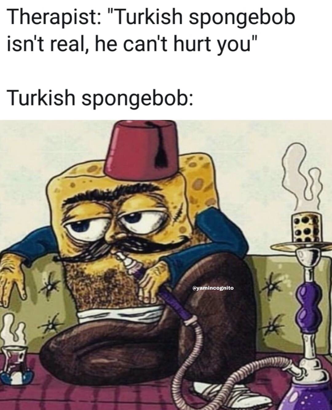 spongebob dank memes - Therapist "Turkish spongebob isn't real, he can't hurt you" Turkish spongebob