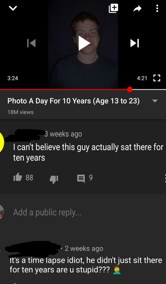 screenshot - K Photo A Day For 10 Years Age 13 to 23 18M views 3 weeks ago I can't believe this guy actually sat there for ten years 88 9 Add a public ... 2 weeks ago It's a time lapse idiot, he didn't just sit there for ten years are u stupid???