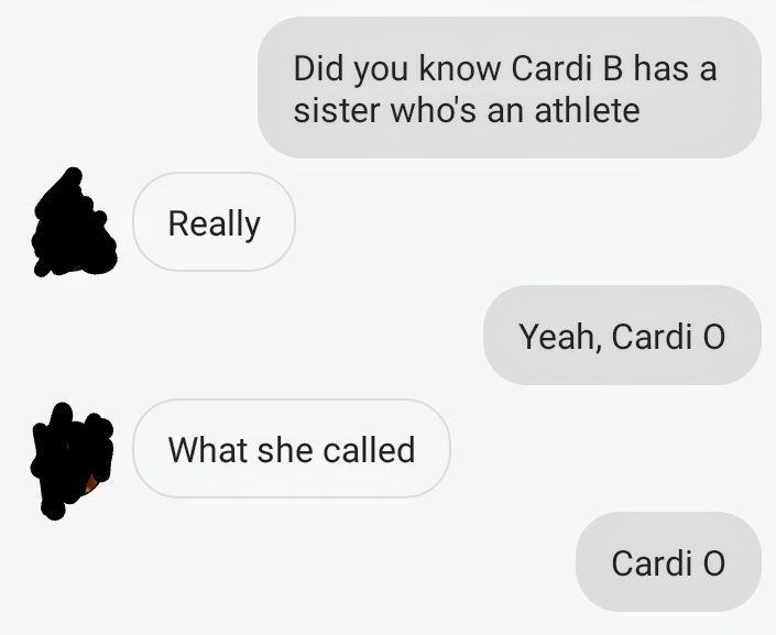 communication - Did you know Cardi B has a sister who's an athlete Really Yeah, Cardi o What she called Cardi o