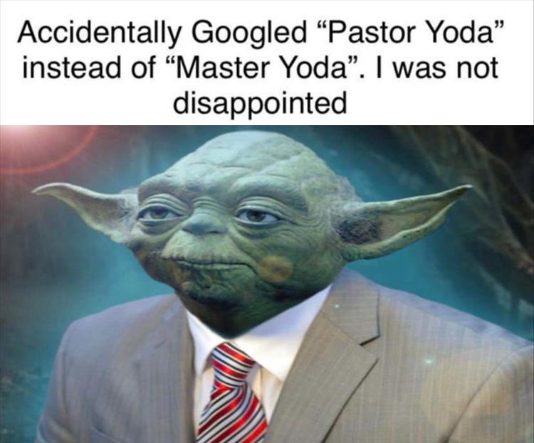 photo caption - Accidentally Googled Pastor Yoda" instead of "Master Yoda". I was not disappointed