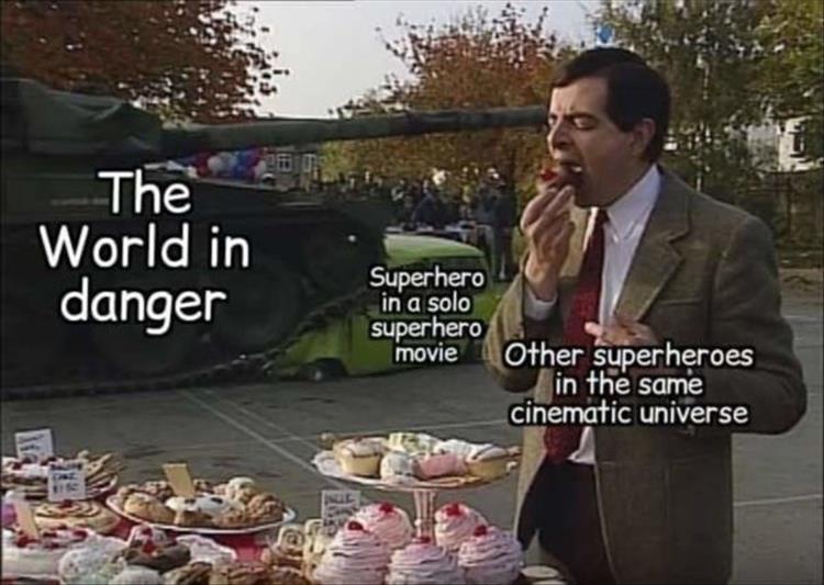 mr bean memes - The World in danger Superhero in a solo superhero movie Other superheroes in the same cinematic universe