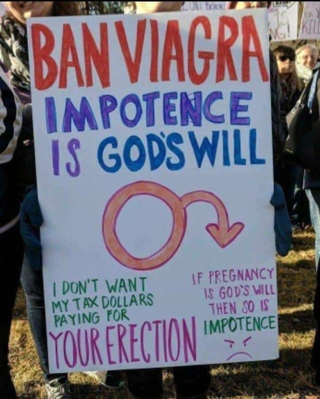 protest - Rban Viagra Impotence Is Gods Will I Don'T Want My Tax Dollars Paying For If Pregnancy Is God'S Will Then So Is Impotence Your Erection