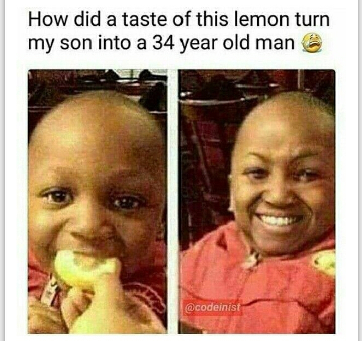 corona babies meme - How did a taste of this lemon turn my son into a 34 year old man