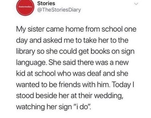 frantically boiling spaghetti water - Stories Diary My sister came home from school one day and asked me to take her to the library so she could get books on sign language. She said there was a new kid at school who was deaf and she wanted to be friends w