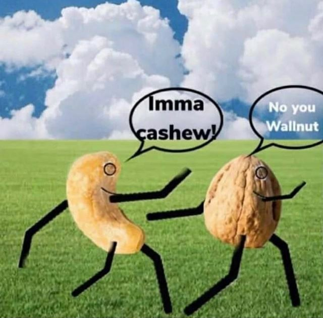 happy new decade meme - No you Imma cashewy Wallnut