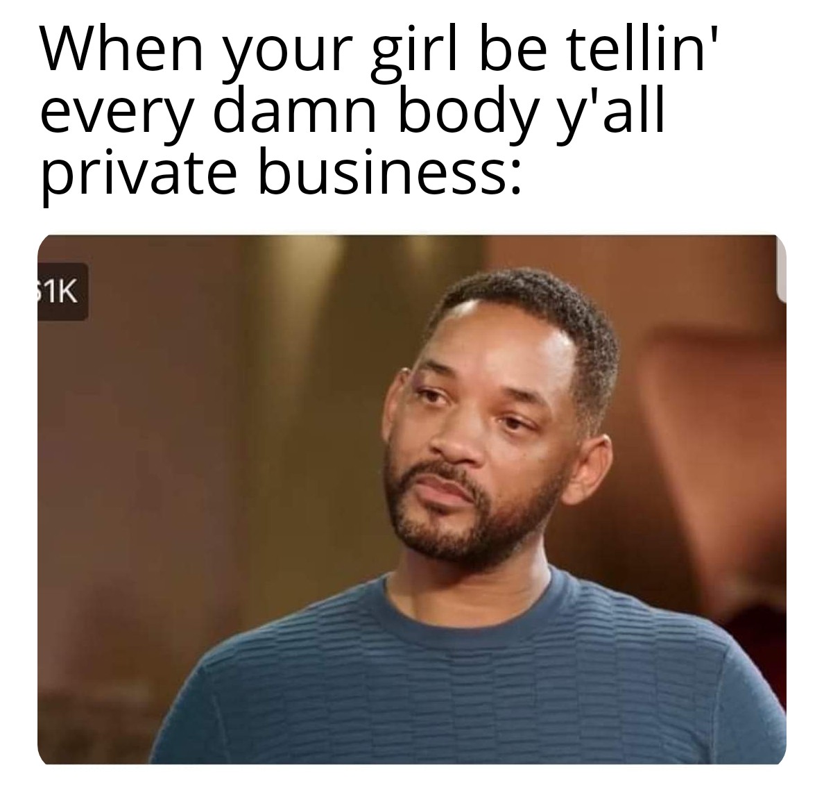 beard - When your girl be tellin' every damn body y'all private business 1K