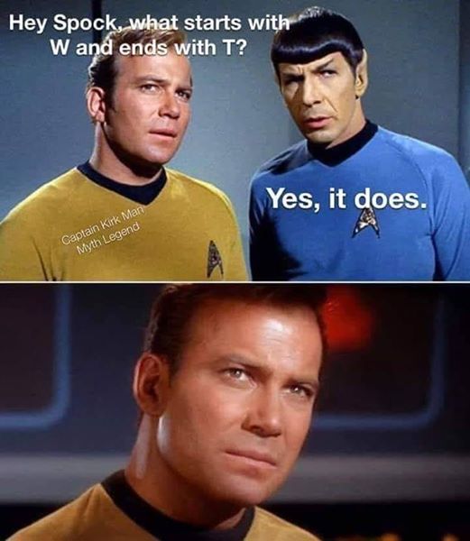 star trek the original series - Hey Spock, what starts with W and ends with T? Yes, it does. Captain Kirk Man Myth Legend