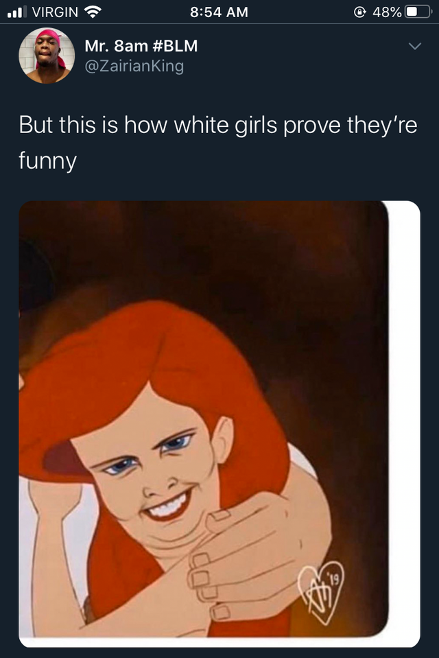 reality disney princess - . Virgin 48% Mr. 8am But this is how white girls prove they're funny