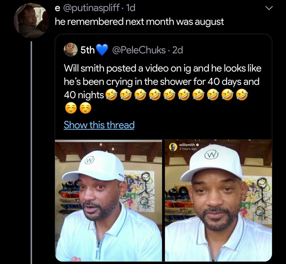 photo caption - e . 1d he remembered next month was august 5th 2d Will smith posted a video on ig and he looks he's been crying in the shower for 40 days and 40 nights Show this thread willsmith 3 hours ago w w