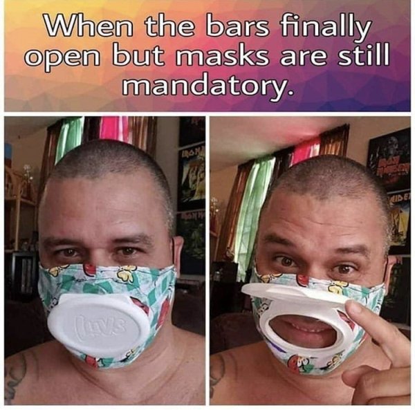 bars finally open but masks - When the bars finally open but masks are still mandatory. Ran Cide 3