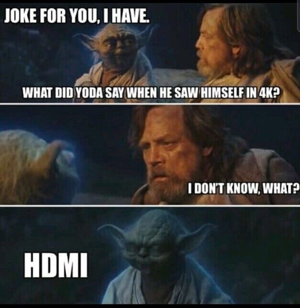 joke for you i have yoda - Joke For You, I Have. What Did Yoda Say When He Saw Himself In 4K? I Don'T Know What? Hdmi