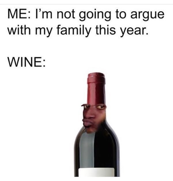 new year jokes 2020 - Me I'm not going to argue with my family this year. Wine