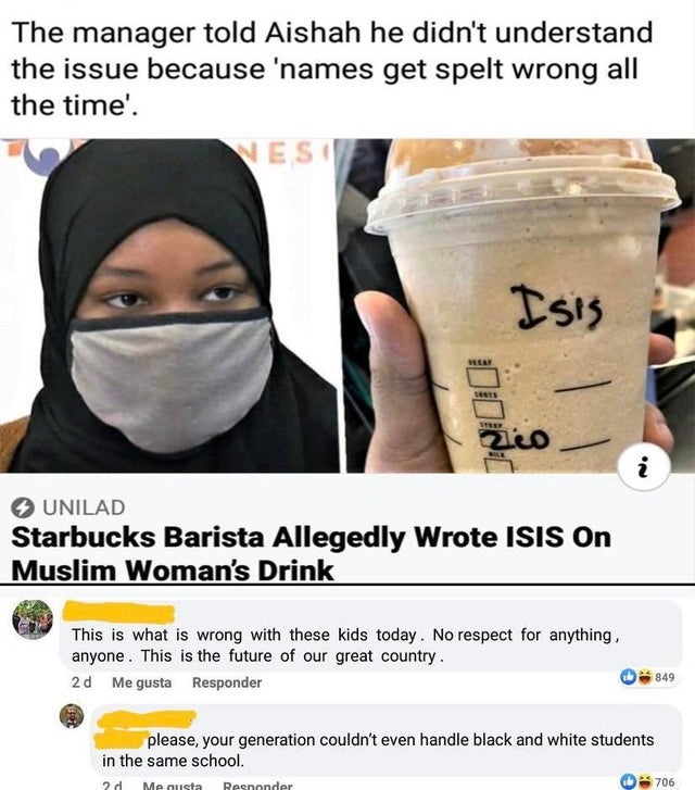 The manager told Aishah he didn't understand the issue because 'names get spelt wrong all the time'. Ves Isis Plea N Unilad Starbucks Barista Allegedly Wrote Isis On Muslim Woman's Drink This is what is wrong with these kids today. No respect for anything