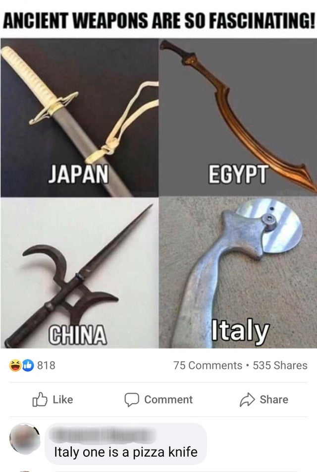 Ancient Weapons Are So Fascinating! Japan Egypt China Italy - Italy one is a pizza knife