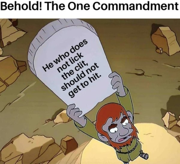sex memes - behold the one commandment - Behold! The One Commandment He who does not lick the clit, should not get to hit.