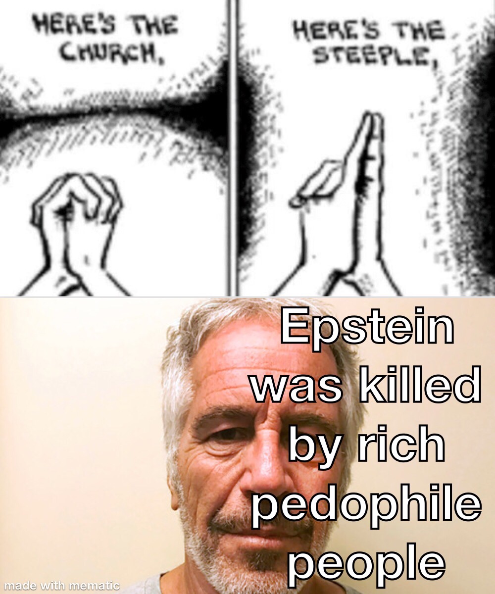 Here'S The Church, Here'S The Steeple, Epstein was killed by rich pedophile people