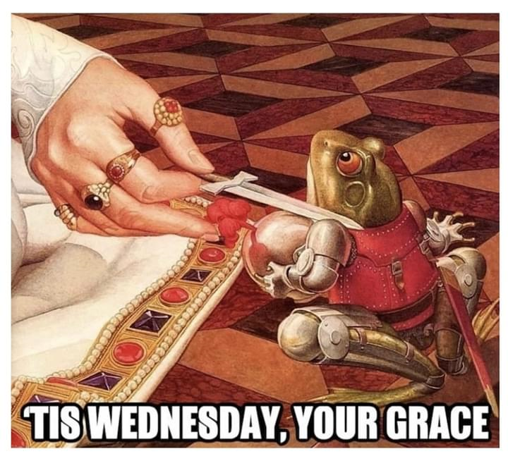 Tis Wednesday, Your Grace