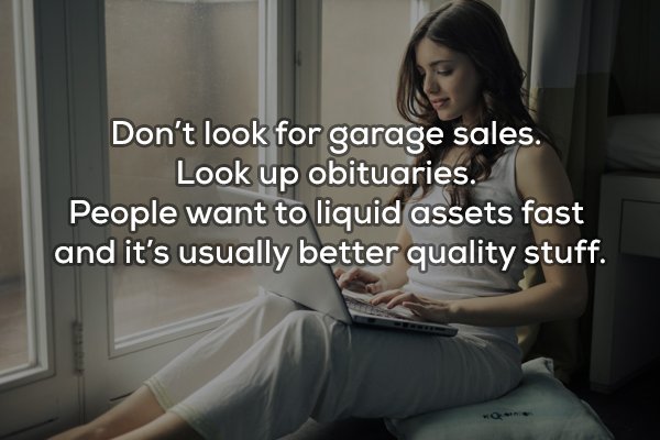 girl with laptop - Don't look for garage sales. Look up obituaries. People want to liquid assets fast and it's usually better quality stuff.