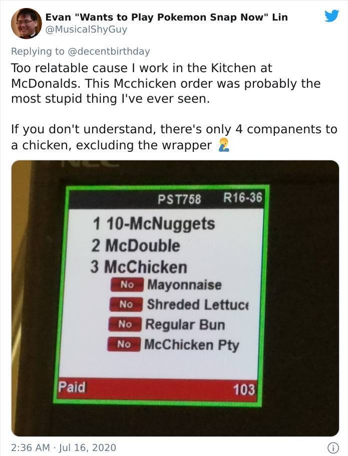 software - Evan Wants to Play Pokemon Snap Now Lin Guy Too relatable cause I work in the Kitchen at McDonalds. This Mcchicken order was probably the most stupid thing I've ever seen. If you don't understand, there's only 4 companents to a chicken, excludi
