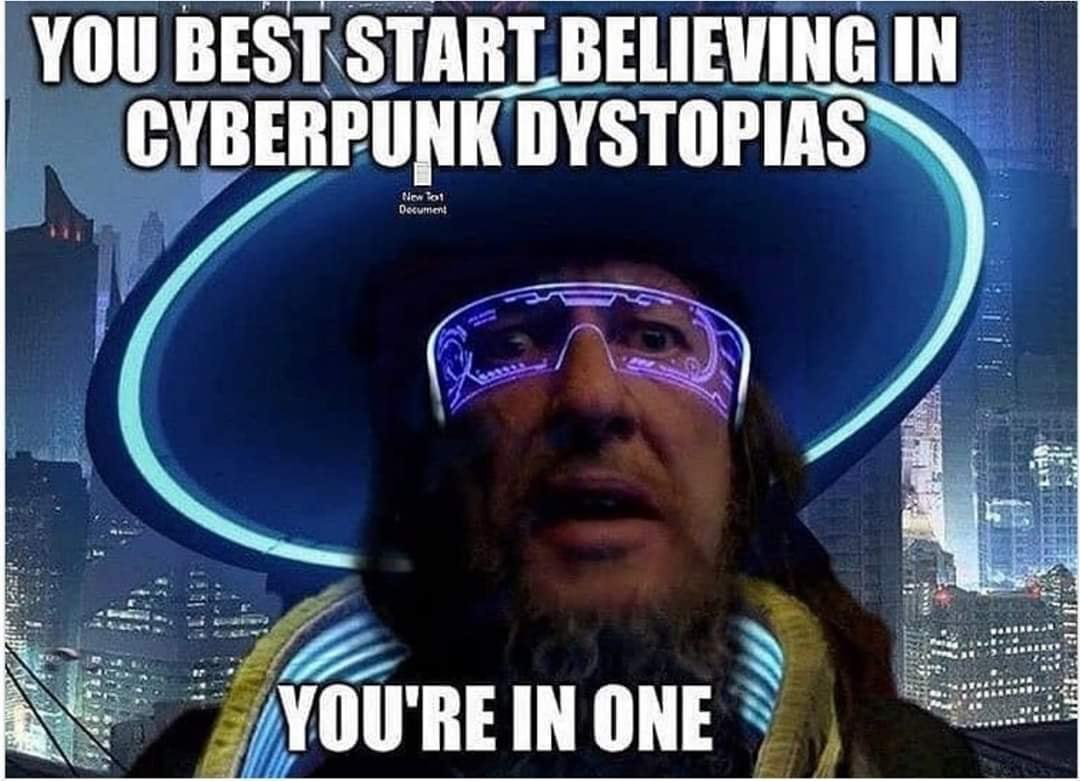 You Best Start Believing In Cyberpunk Dystopias You'Re In One