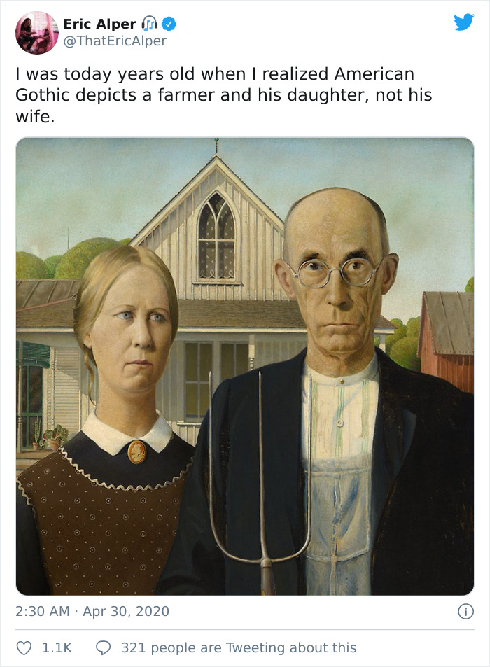 I was today years old when I realized American Gothic depicts a farmer and his daughter, not his wife