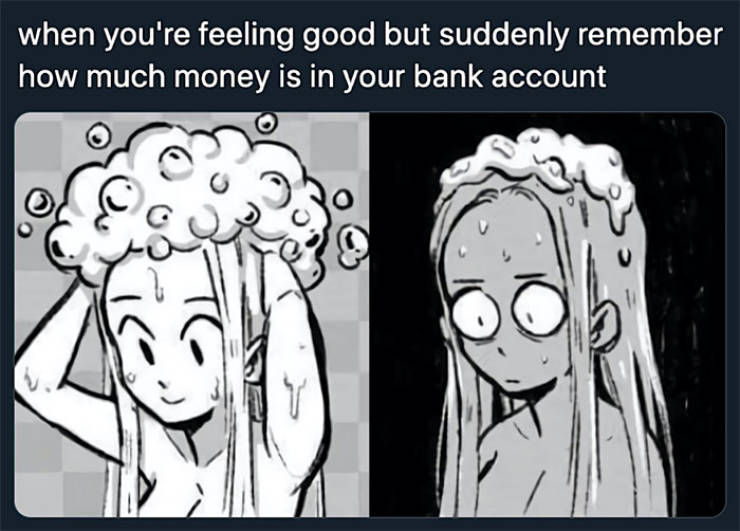 dissociation meme - when you're feeling good but suddenly remember how much money is in your bank account