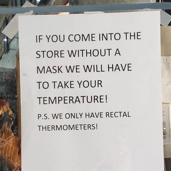 commemorative plaque - No If You Come Into The Store Without A Mask We Will Have To Take Your Temperature! P.S. We Only Have Rectal Thermometers! V Oloio