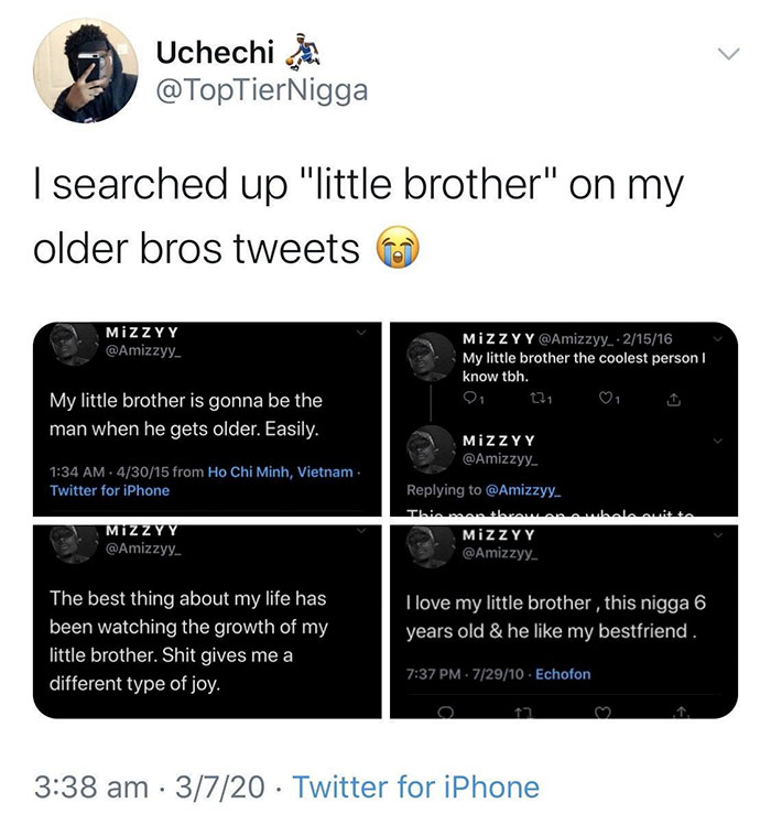 multimedia - Uchechien I searched up "little brother" on my older bros tweets Mizzyy Mizzyy 21516 My little brother the coolest person I know tbh. t79 My little brother is gonna be the man when he gets older. Easily. 43015 from Ho Chi Minh, Vietnam Twitte