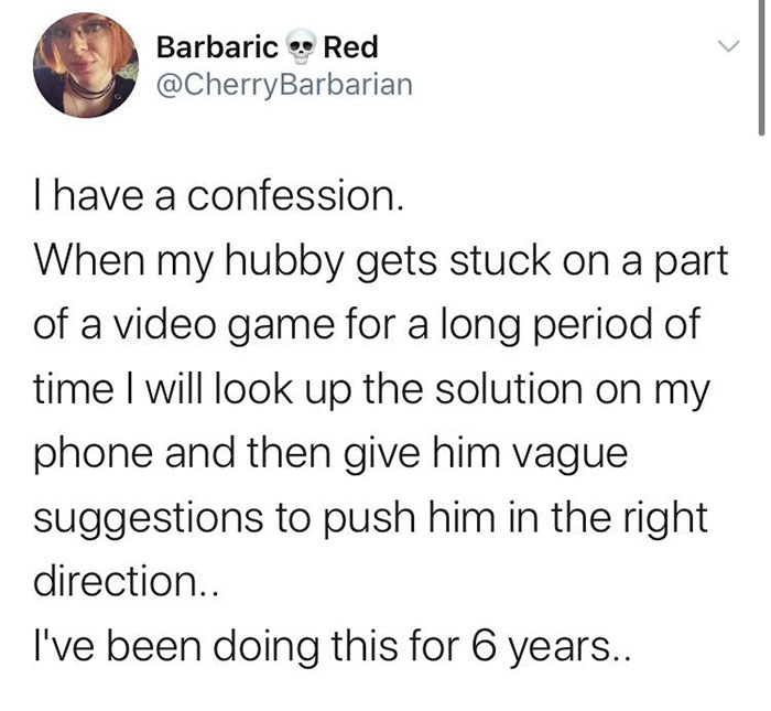 angle - Barbaric Red Thave a confession. When my hubby gets stuck on a part of a video game for a long period of time I will look up the solution on my phone and then give him vague suggestions to push him in the right direction.. I've been doing this for